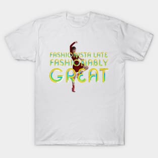 Fashionably Late Fashionable Great T-Shirt